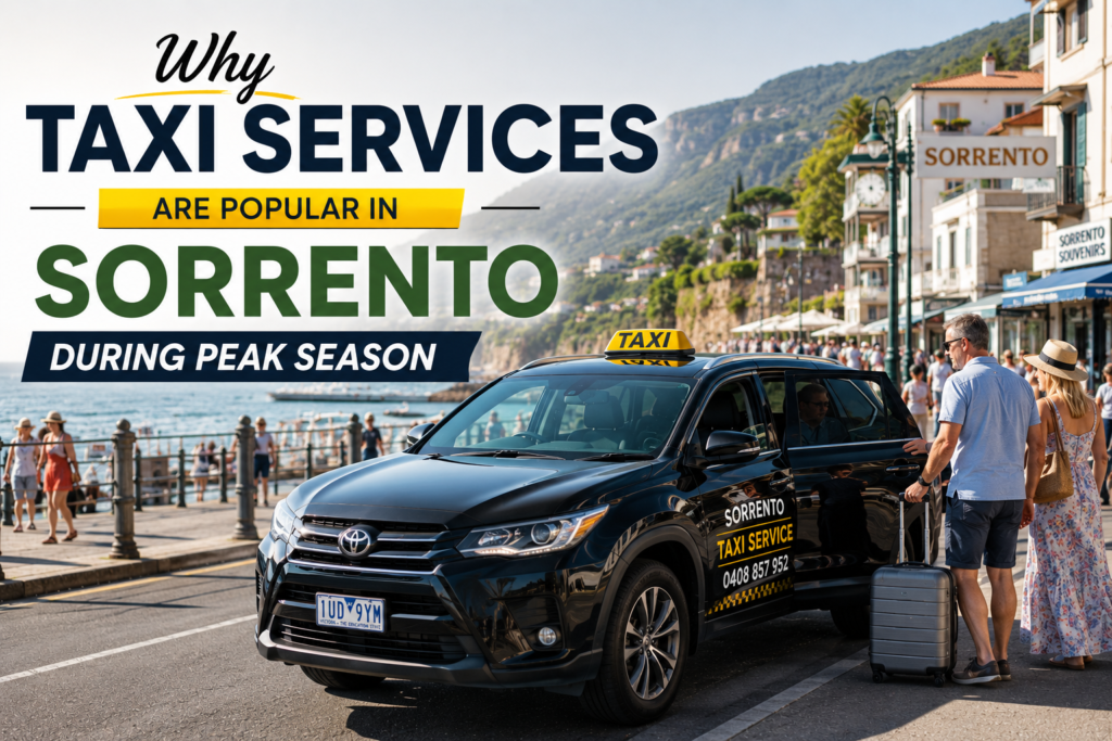 Why Taxi Services Are Popular in Sorrento During Peak Season